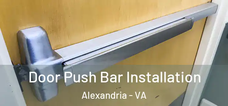 Door Push Bar Installation Alexandria - VA